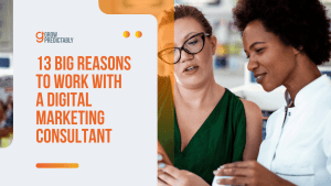 13 Big Reasons to Work with a Digital Marketing Consultant