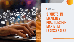 5 ‘Musts’ in Email Best Practices for Maximum Leads &amp; Sales