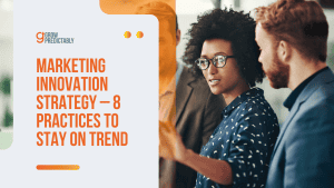 Marketing Innovation Strategy — 8 Practices to Stay on Trend