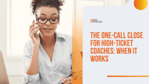 The One-Call Close for High-Ticket Coaches: When It Works
