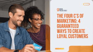 The Four C’s of Marketing: 4 Guaranteed Ways to Create Loyal Customers