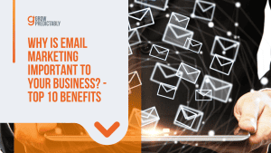 Why is Email Marketing Important to Your Business? – Top 10 Benefits