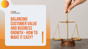 Balancing Customer Value and Business Growth – How to Make It Easy?