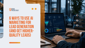 6 Ways to Use AI Marketing for Lead Generation (and Get Higher-Quality Leads)