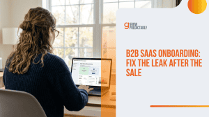 B2B SaaS Onboarding: Fix the Leak After the Sale