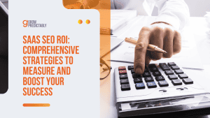 SaaS SEO ROI: Comprehensive Strategies to Measure & Boost Your Success