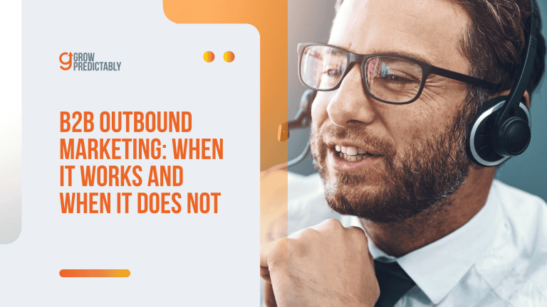 B2B Outbound Marketing: When It Works and When It Does Not
