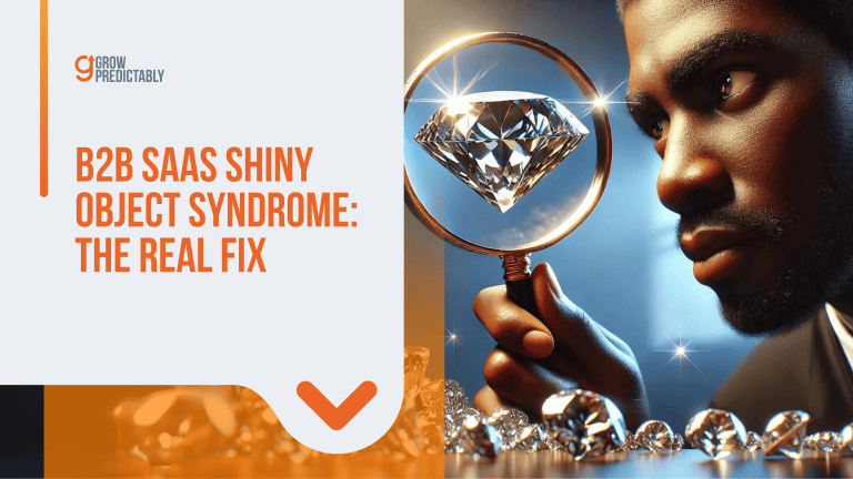 B2B SaaS Shiny Object Syndrome: The Real Fix