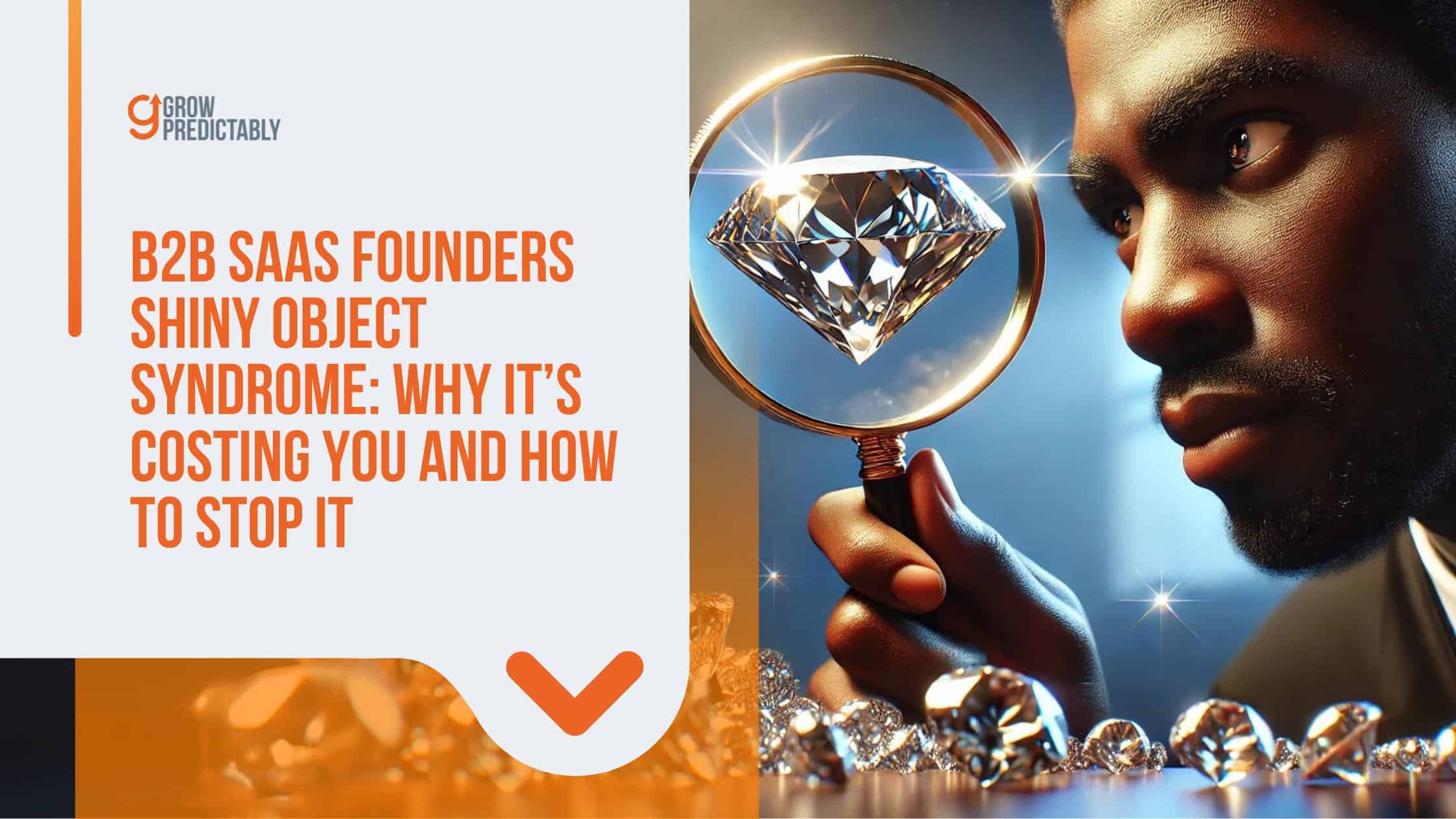B2B SaaS Founders Shiny Object Syndrome