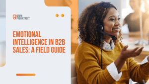 Emotional Intelligence in B2B Sales: A Field Guide