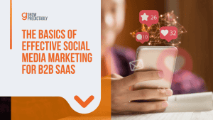 The Basics of Effective Social Media Marketing for B2B SaaS