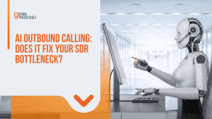 AI Outbound Calling: Does It Fix Your SDR Bottleneck?
