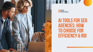 Choosing AI Tools for SEO Agencies: How to Do It for Efficiency & ROI