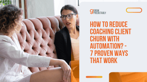 How to Reduce Coaching Client Churn with Automation? – 7 Proven Ways That Work