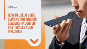 How to Use AI Voice Cloning for Thought Leadership Content That Scales Your Influence