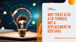 Why Treat AI as a Co-Thinker, Not a Replacement in B2B SaaS
