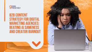 B2B Content Strategy for Digital Marketing Agencies: Beating AI Sameness and Creator Burnout