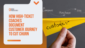 How High-Ticket Coaches Document Customer Journey to Cut Churn