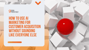 How to Use AI Marketing for Customer Acquisition Without Sounding Like Everyone Else