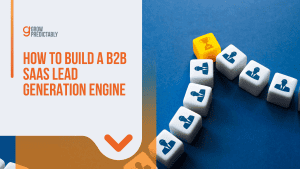 How to Build a B2B SaaS Lead Generation Engine