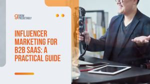 Influencer Marketing for B2B SaaS: A Practical Guide