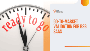 Go-to-Market Validation for B2B SaaS