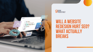 Will a Website Redesign Hurt SEO? What Actually Breaks